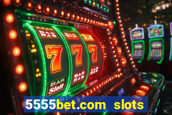 5555bet.com slots marca forte